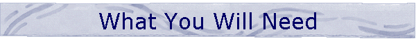 What You Will Need