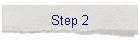 Step 2