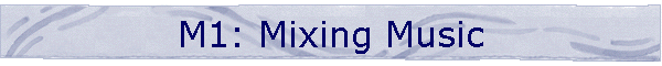 M1: Mixing Music