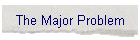 The Major Problem