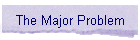 The Major Problem