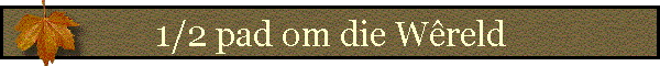 1/2 pad om die W�reld