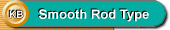 Smooth Rod Type