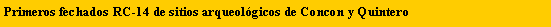 Cuadro de texto: Primeros fechados RC-14 de sitios arqueol�gicos de Concon y Quintero