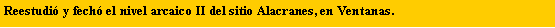 Cuadro de texto: Reestudi� y fech� el nivel arcaico II del sitio Alacranes, en Ventanas.