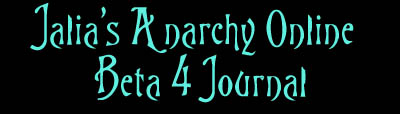 Jalia's Anarchy Online Beta 4 Journal