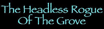 The Headless Rogue of The Grove!