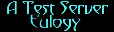A Test Server Eulogy