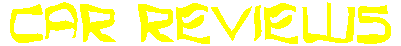 Click here for Car Reviews