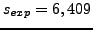 $s_{exp} = 6,409$