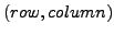 $(row, column)$