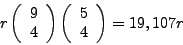 \begin{displaymath}
r \left( \begin{array}{cc}9 \\ 4\end{array} \right) % r (9 ...
...gin{array}{cc}5 \\ 4\end{array} \right) % (5 4)
= 19,107r \\
\end{displaymath}