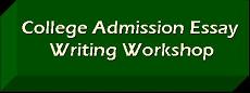Click to go to College Admission Essay Writing Workshop.
