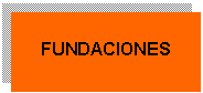 Cuadro de texto: FUNDACIONES
