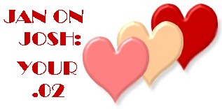 JanOnJosh: YOUR .02
