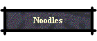 Noodles