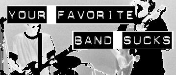 [Your Favorite Band Sucks Webring]
