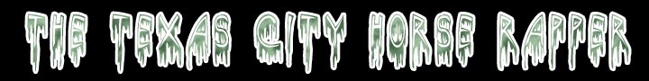 Click here to hear The Texas City Horse Rapper