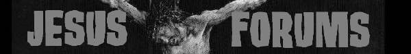Click Here to Visit Jesus Forums!