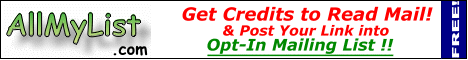 AllMyList:
Min Payout: 10 credits
10 email credits just for joining
5 credits for reading and clicking daily email
10 credits for reading and clicking weekly email
1 credit for referrals read email
Also has a signup section for credits
Redeem credits for your ad to be delivered to Opt-in mailing list