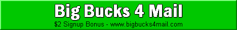 BigBucks4Mail:
Min Payout: US$35
Paid Email rates vary
referrals 3 levels deep - 10%, 5%, 5%