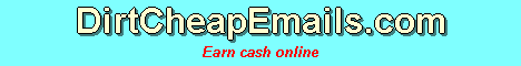DirtCheapEmails:
Min Payout: $25.00 Check or paypal
$2 Signup Bonus
8 Referral Levels
15%, 2%, 2%, 2%, 2%, 2%, 2%, 1%