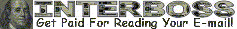 InterBoss:
Min Payout: US$20
3� For Every E-mail You Read
2� For Every E-mail Your Referrals Read