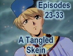 Episodes 23-33: A Tangled Skein