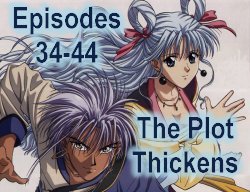 Episodes 34-44: The Plot Thickens