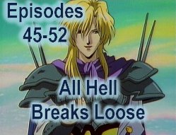 Episodes 45-52: All Hell Breaks Loose