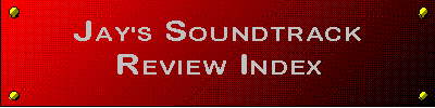 Jay's Soundtrack Review Index