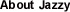 About Jazzy