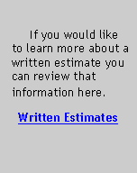 Text Box:           If you would like to learn more about a written estimate you can review that information here.Written Estimates