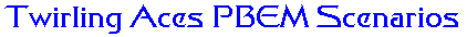 Twirling Aces PBEM Scenarios