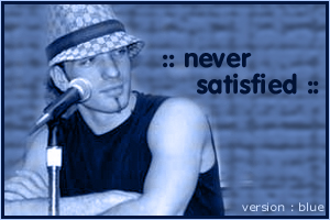 never satisfied