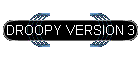 DROOPY VERSION 3