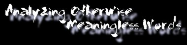 Analyzing Otherwise Meaningless Words