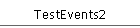 TestEvents2