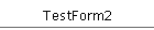 TestForm2