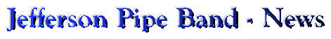 The Jefferson Pipe Band - News