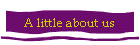 A little about us