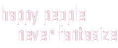 happy people never fantasize