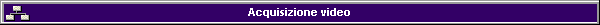 Acquisizione video