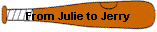 From Julie to Jerry