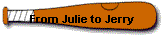 From Julie to Jerry