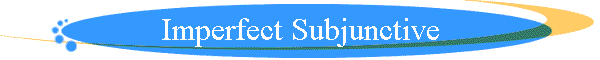 Imperfect Subjunctive
