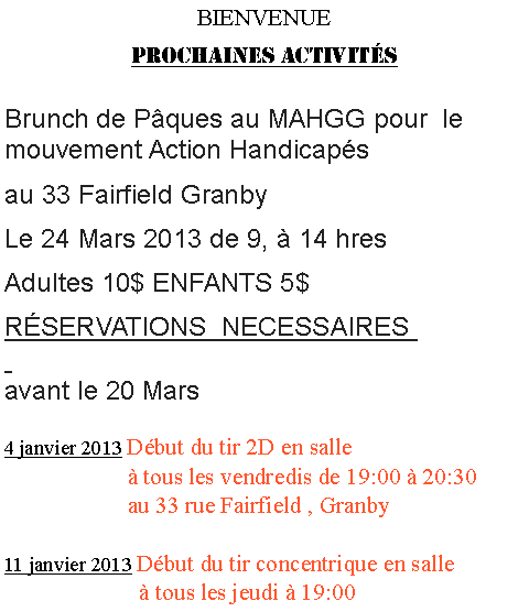 Zone de Texte: BIENVENUE- D�but de la session du tir � l�arc ext�rieur le 7 mai 2011  Passe en vente maintenant : $45.00 pour membres de la FTAQ __________________________________________________- 14 mai 2011, tournoi de tir � l�arc aux ratons en soir�e �������������������������March� aux puces Chasse et p�che 2011 le 1er mai 2011du Club de Chasse, P�che et Tir de Farnham, Pour plus d�info cliquer ici : March� aux Puces__________________________________________________- �cole de p�che � la mouche Claude H. Bernard les 14-15 mai Pour plus d�info cliquer ici : P�che � la mouche�������������������������Pour plus d�information:   DIANE AU 450-539-0765                                        RENALD AU 450-378-3074                                        info@lajeunereleve.ca                                     