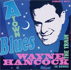 Wayne Hancock A-Town Blues
