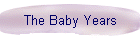 The Baby Years