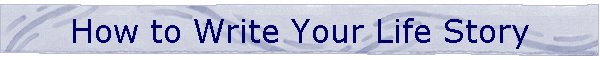 How to Write Your Life Story